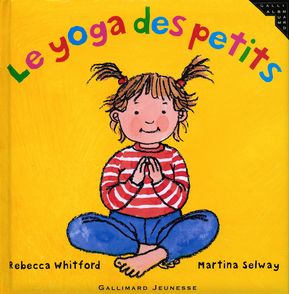 Le yoga des petits - Martina Selway, Rebecca Whitford