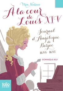 À la cour de Louis XIV - Dominique Joly