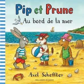Pip et Prune : Au bord de la mer - Axel Scheffler