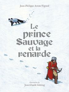 Le prince Sauvage et la renarde - Jean-Philippe Arrou-Vignod, Jean-Claude Götting