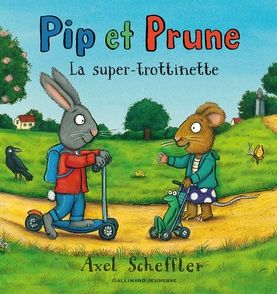 Pip et Prune : La super-trottinette - Axel Scheffler