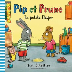 Pip et Prune : La petite flaque - Axel Scheffler