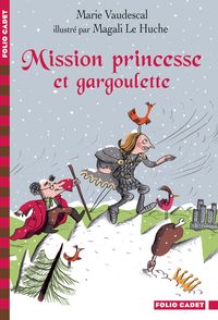 Mission princesse et gargoulette - Magali Le Huche, Marie Vaudescal