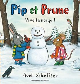 Pip et Prune : Vive la neige! - Axel Scheffler