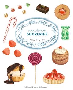 Succulentes sucreries - Bernadette Gervais, Francesco Pittau