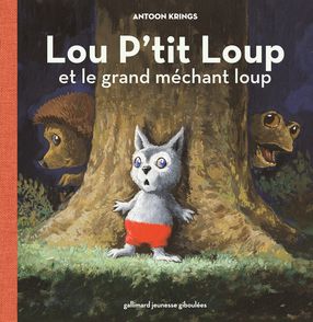 Lou P'tit Loup et le grand méchant loup - Antoon Krings