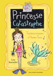 Princesse catastrophe, 3 - Lou Kuenzler, Kimberley Scott