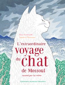 L'extraordinaire voyage du chat de Mossoul raconté par lui-même - Élise Fontenaille, Sandrine Thommen
