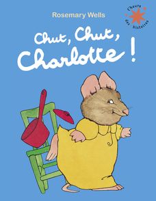 Chut, chut, Charlotte ! - Rosemary Wells