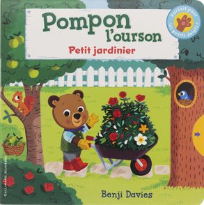 Pompon l'ourson : Petit jardinier - Benji Davies