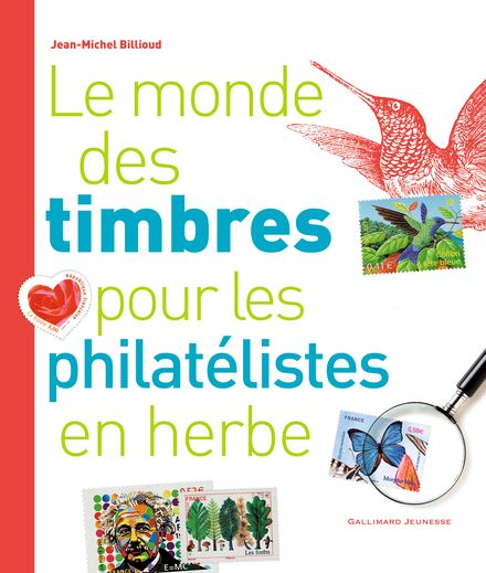 Le monde des timbres pour les philatélistes en herbe - Jean-Michel Billioud