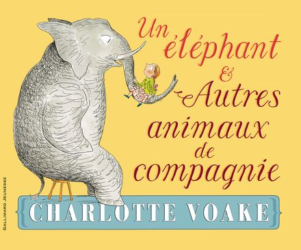Un éléphant et autres animaux de compagnie - Charlotte Voake