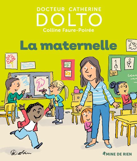 La maternelle - Catherine Dolto, Colline Faure-Poirée,  Robin