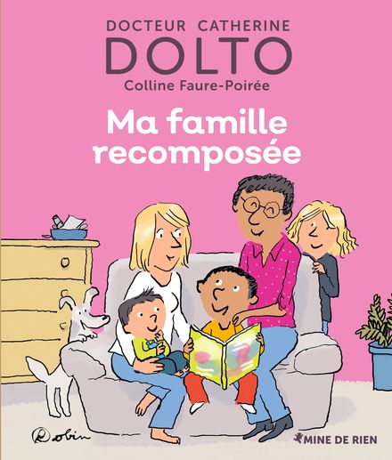 Ma famille recomposée - Catherine Dolto, Colline Faure-Poirée,  Robin