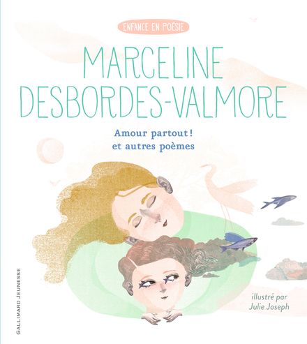 Amour partout ! et autres poèmes - Marceline Desbordes-Valmore, Julie Joseph