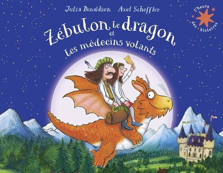Zébulon le dragon et les médecins volants - Julia Donaldson, Axel Scheffler