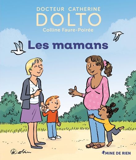Les mamans - Catherine Dolto, Colline Faure-Poirée,  Robin