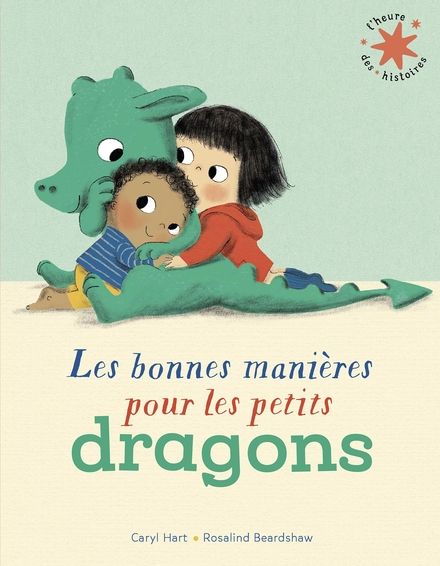 Les bonnes manières pour les petits dragons - Rosalind Beardshaw, Caryl Hart