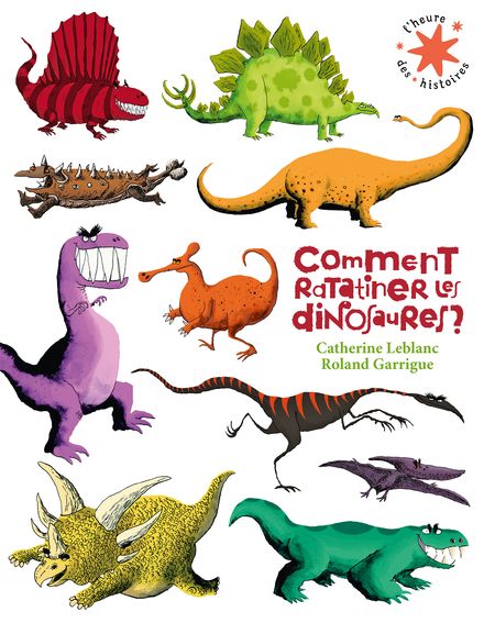 Comment ratatiner les dinosaures ? - Catherine Leblanc