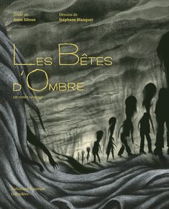 Les Bêtes d'Ombre - Stéphane Blanquet, Anne Sibran