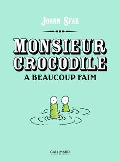 Monsieur Crocodile a beaucoup faim - Joann Sfar