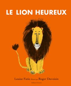Le lion heureux - Roger Duvoisin, Louise Fatio