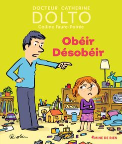 Obéir Désobéir - Catherine Dolto, Colline Faure-Poirée,  Robin