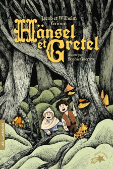 Hänsel et Gretel - Jacob Grimm, Wilhelm Grimm, Sophie Guerrive