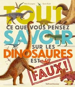 Tout ce que vous pensez savoir sur les dinosaures est faux ! - Nick Crumpton, Gavin Scott